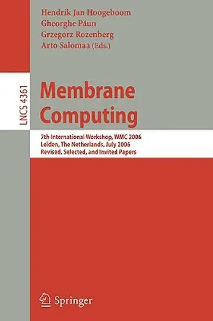 Membrane Computing: 7th International Workshop, Wmc 2006, Leiden, Netherlands, July 17-21, 2006, Revised, Selected, and Invited Papers by Hendrik Jan Hoogeboom
