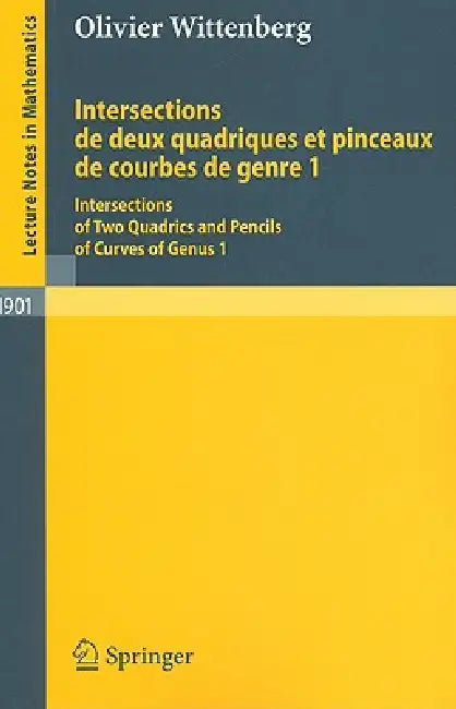 Intersections de Deux Quadriques Et Pinceaux de Courbes de Genre 1: Intersections of Two Quadrics and Pencils of Curves of Genus 1 by Olivier Wittenberg