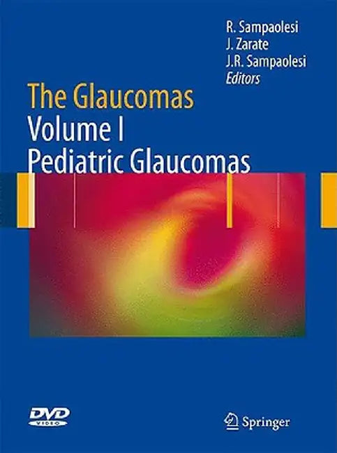 The Glaucomas: Volume I - Pediatric Glaucomas by Roberto Sampaolesi