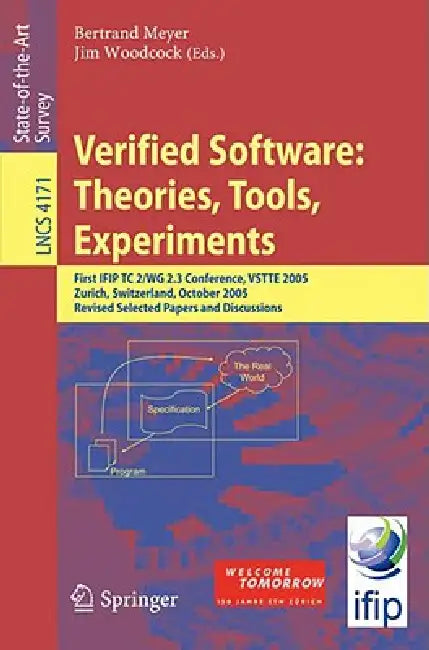Verified Software: Theories, Tools, Experiments: First IFIP TC 2/WG 2.3 Conference, VSTTE 2005, Zurich, Switzerland, October 10-13, 2005, Revised Sele by Bertrand Meyer, Jim Woodcock