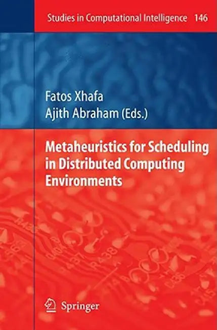 Metaheuristics for Scheduling in Distributed Computing Environments by Fatos Xhafa