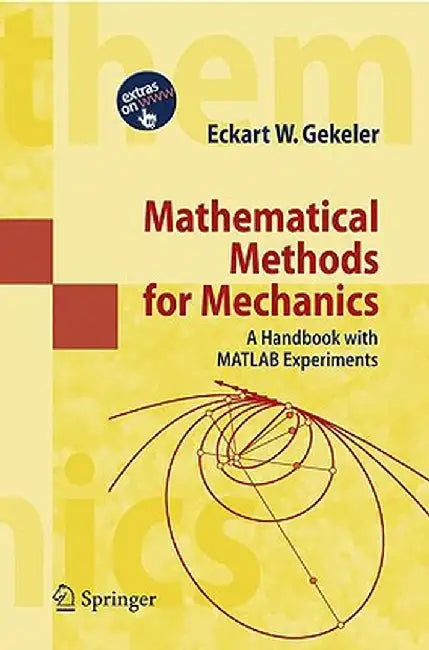 Mathematical Methods for Mechanics: A Handbook with MATLAB Experiments by Eckart W. Gekeler