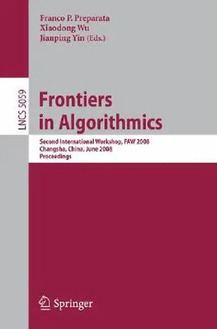 Frontiers in Algorithmics: Second International Workshop, Faw 2008, Changsha, China, June 19-21, 2008, Proceedings by Franco P. Preparata