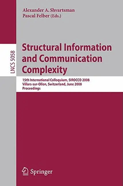 Structural Information and Communication Complexity: 15th International Colloquium, Sirocco 2008, Villars-Sur-Ollon, Switzerland, June 17-20, 2008, Pr by Pascal Felber