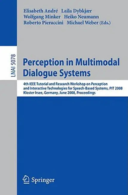 Perception in Multimodal Dialogue Systems: 4th IEEE Tutorial and Research Workshop on Perception and Interactive Technologies for Speech-Based Systems by Elisabeth André