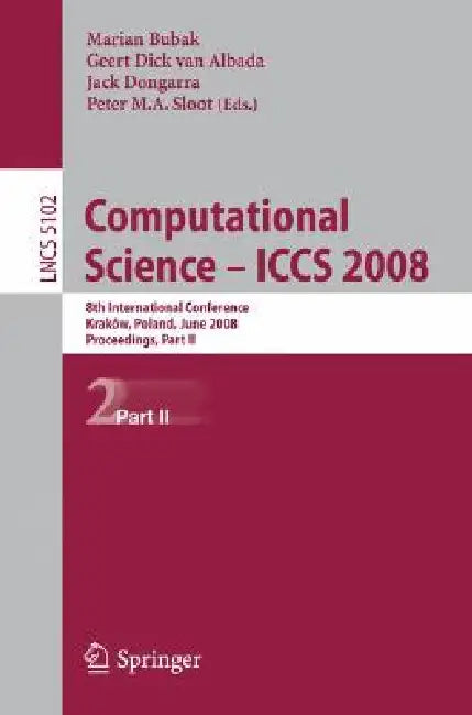 Computational Science - Iccs 2008: 8th International Conference, Kraków, Poland, June 23-25, 2008, Proceedings, Part II by Marian Bubak, Geert Dick Van Albada, Jack Dongarra