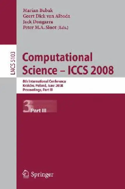 Computational Science - Iccs 2008: 8th International Conference, Kraków, Poland, June 23-25, 2008, Proceedings, Part III by Marian Bubak, Geert Dick Van Albada, Jack Dongarra