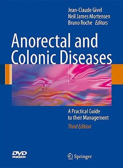 Anorectal and Colonic Diseases: A Practical Guide to Their Management [With DVD] by Jean-Claude Givel