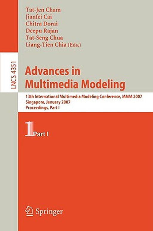 Advances in Multimedia Modeling: 13th International Multimedia Modeling Conference, MMM 2007, Singapore, January 9-12, 2007, Proceedings, Part I by Tat-Jen Cham