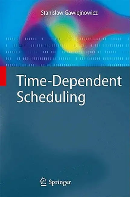 Time-Dependent Scheduling by Stanislaw Gawiejnowicz