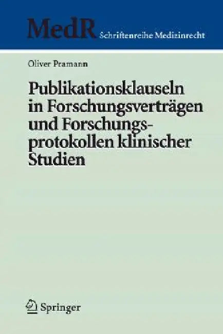 Publikationsklauseln in Forschungsverträgen Und Forschungsprotokollen Klinischer Studien by Oliver Pramann
