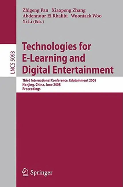Technologies for E-Learning and Digital Entertainment: Third International Conference, Edutainment 2008, Nanjing, China, June 25-27, 2008, Proceedings by Zhigeng Pan