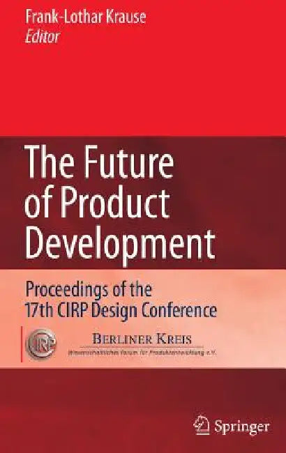 The Future of Product Development: Proceedings of the 17th Cirp Design Conference by Frank-Louthar Krause