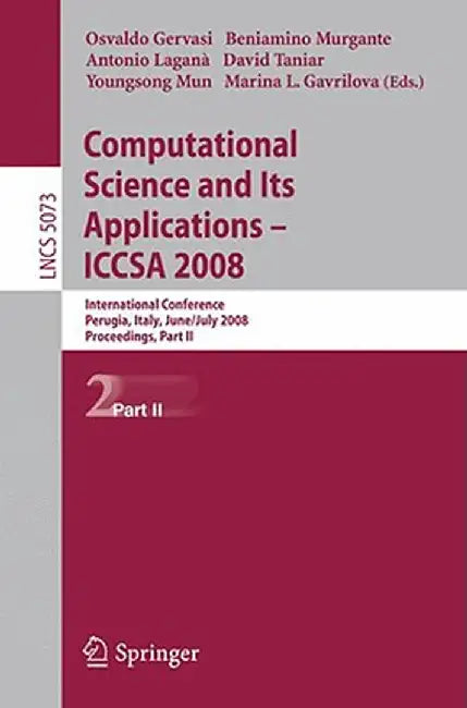 Computational Science and Its Applications-ICCSA 2008: International Conference, Perugia, Italy, June 30 - July 3, 2008, Proceedings, Part II by Osvaldo Gervasi