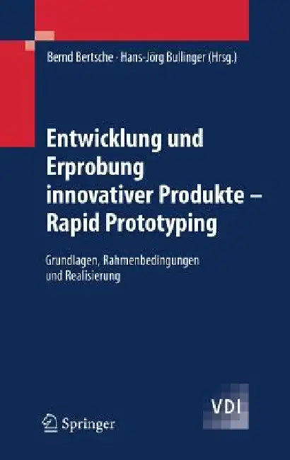 Entwicklung Und Erprobung Innovativer Produkte - Rapid Prototyping: Grundlagen, Rahmenbedingungen Und Realisierung by Bernd Bertsche, Hans-Jörg Bullinger