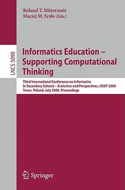 Informatics Education-Supporting Computational Thinking: Third International Conference on Informatics in Secondary Schools - Evolution and Perspectiv by Roland Mittermeir
