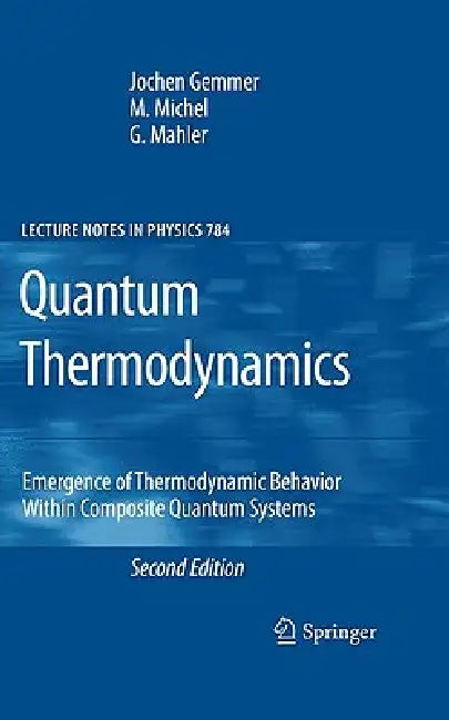 Quantum Thermodynamics: Emergence of Thermodynamic Behavior Within Composite Quantum Systems by Jochen Gemmer, M. Michel, Günter Mahler