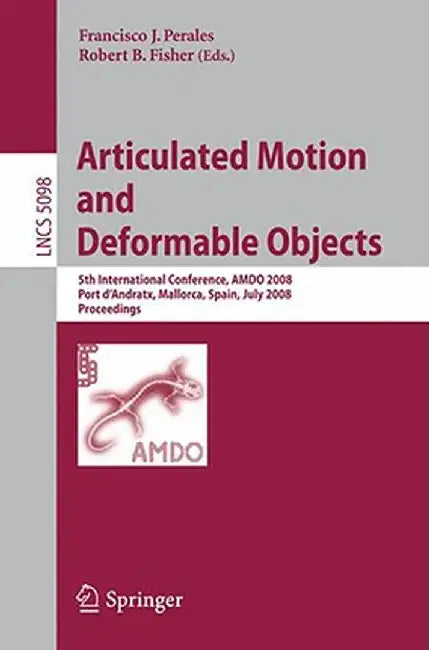 Articulated Motion and Deformable Objects: 5th International Conference, Amdo 2008, Port d'Andratx, Mallorca, Spain, July 9-11, 2008, Proceedings by Francisco J. Perales