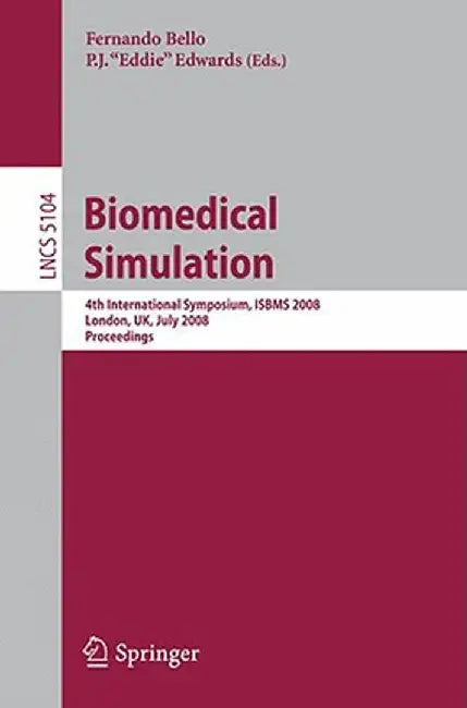 Biomedical Simulation: 4th International Symposium, Isbms 2008, London, Uk, July 7-8, 2008, Proceedings by Fernando Bello