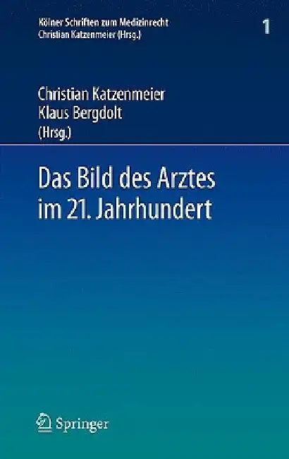 Das Bild Des Arztes Im 21. Jahrhundert by Christian Katzenmeier, Klaus Bergdolt