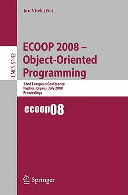 ECOOP 2008 - Object-Oriented Programming: 22nd European Conference Paphos, Cyprus, July 7-11, 2008, Proceedings by Jan Vitek