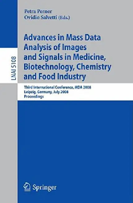 Advances in Mass Data Analysis of Images and Signals in Medicine, Biotechnology, Chemistry and Food Industry: Third International Conference, Mda 2008 by Petra Perner, Ovidio Salvetti