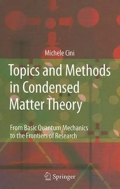 Topics and Methods in Condensed Matter Theory: From Basic Quantum Mechanics to the Frontiers of Research by Michele Cini