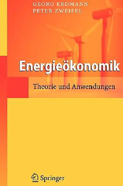 Energieökonomik: Theorie Und Anwendungen by Georg Erdmann, Peter Zweifel