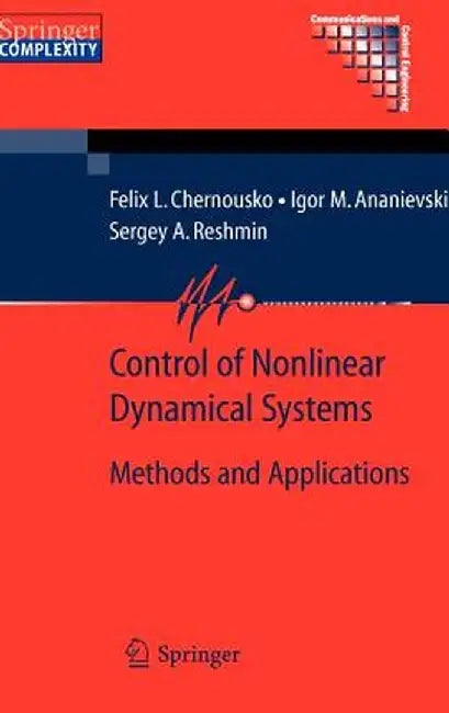 Control of Nonlinear Dynamical Systems: Methods and Applications by Felix L. Chernous'ko