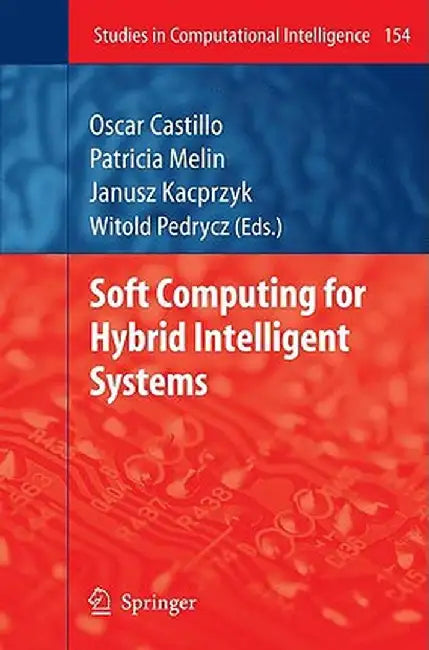 Soft Computing for Hybrid Intelligent Systems by Oscar Castillo