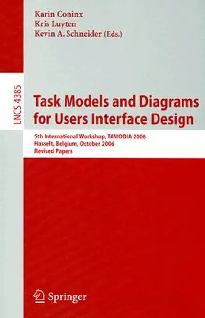 Task Models and Diagrams for Users Interface Design: 5th International Workshop, Tamodia 2006, Hasselt, Belgium, October 23-24, 2006, Revised Papers by Karin Coninx