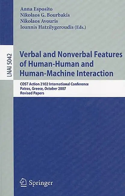 Verbal and Nonverbal Features of Human-Human and Human-Machine Interaction: COST Action 2102 International Conference, Patras, Greece, October 29-31, by Anna Esposito