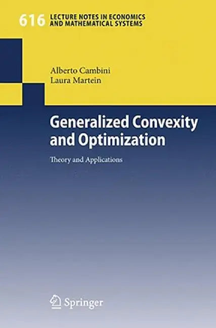 Generalized Convexity and Optimization: Theory and Applications by Alberto Cambini