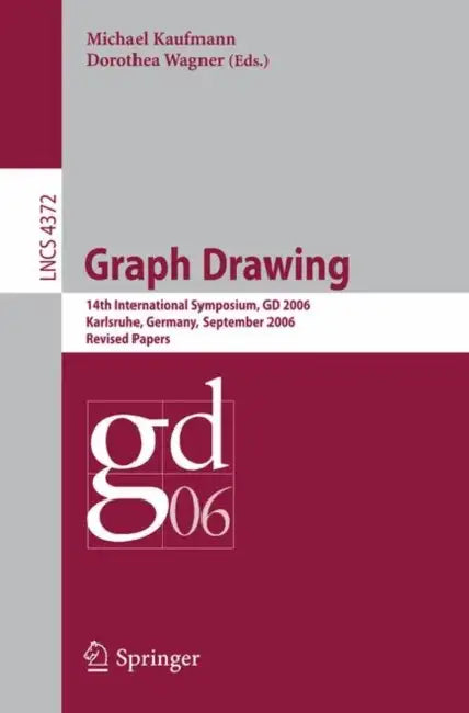 Graph Drawing: 14th International Symposium, GD 2006, Karlsruhe, Germany, September 18-20, 2006, Revised Papers by Michael Kaufmann, Dorothea Wagner