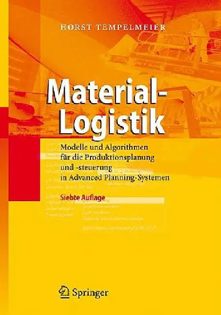 Material-Logistik: Modelle Und Algorithmen Für Die Produktionsplanung Und -Steuerung in Advanced Planning-Systemen by Horst Tempelmeier