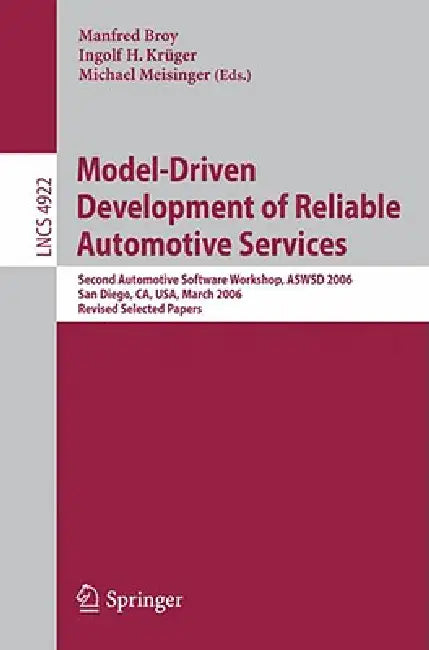 Model-Driven Development of Reliable Automotive Services: Second Automotive Software Workshop, Aswsd 2006, San Diego, Ca, Usa, March 15-17, 2006, Revi by Manfred Broy, Ingolf Krüger, Michael Meisinger