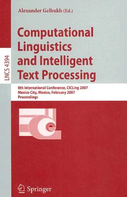 Computational Linguistics and Intelligent Text Processing: 8th International Conference, Cicling 2007, Mexico City, Mexico, February 18-24, 2007, Proc by Alexander Gelbukh