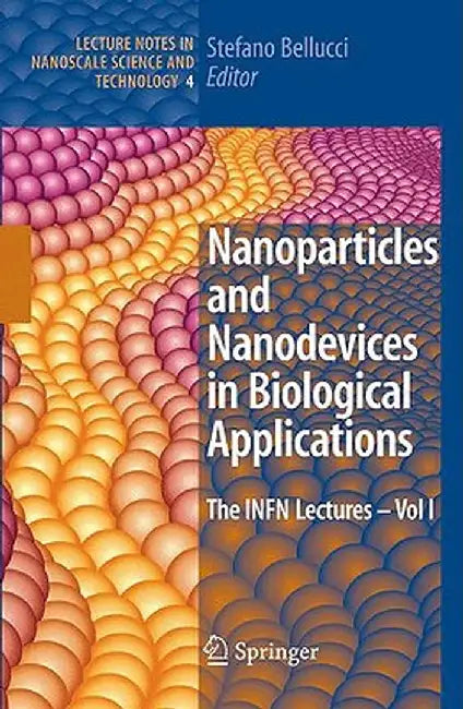Nanoparticles and Nanodevices in Biological Applications: The INFN Lectures - Vol I by Stefano Bellucci