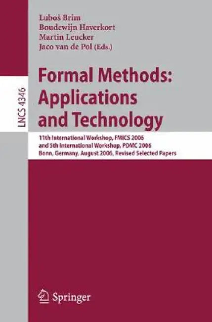 Formal Methods: Applications and Technology: 11th International Workshop on Formal Methods for Industrial Critical Systems, Fmics 2006, and 5th Intern by Lubos Brim