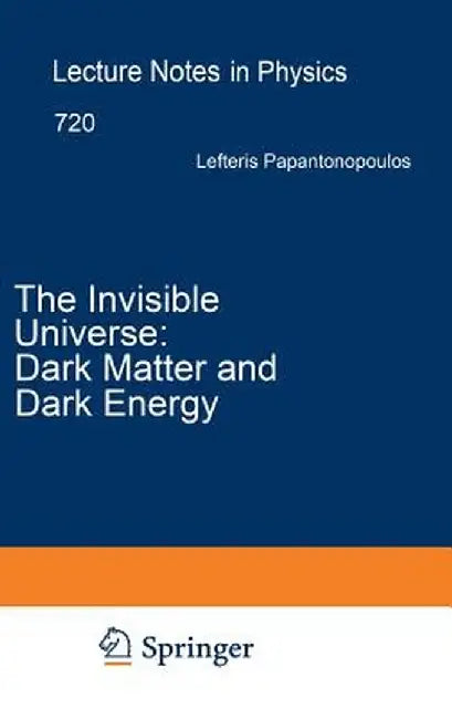The Invisible Universe: Dark Matter and Dark Energy by Eleftherios Papantonopoulos