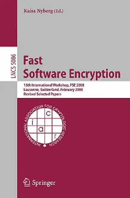 Fast Software Encryption: 15th International Workshop, Fse 2008, Lausanne, Switzerland, February 10-13, 2008, Revised Selected Papers by Kaisa Nyberg