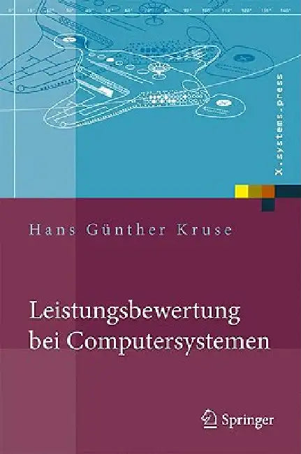 Leistungsbewertung Bei Computersystemen: Praktische Performance-Analyse Von Rechnern Und Ihrer Kommunikation by Hans Günther Kruse
