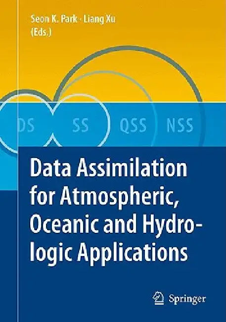 Data Assimilation for Atmospheric, Oceanic and Hydrologic Applications by Seon Ki Park, Liang Xu