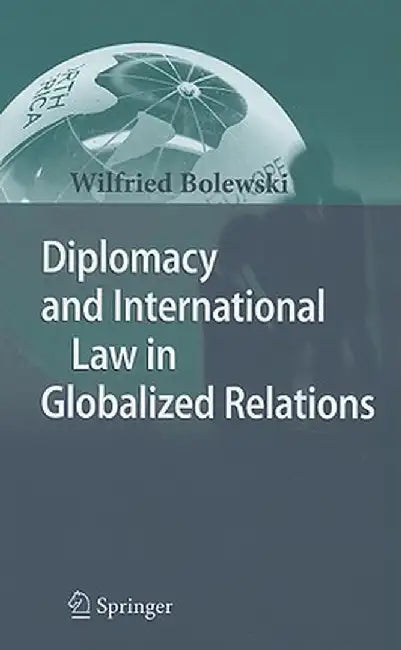 Diplomacy and International Law in Globalized Relations by Wilfried Bolewski