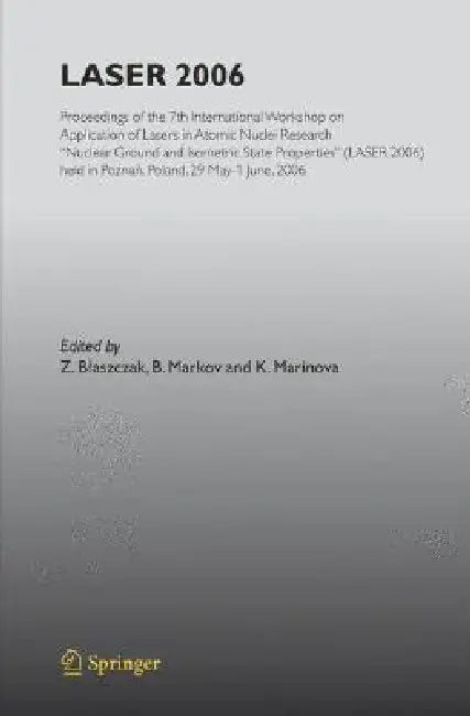 Laser 2006: Proceedings of the 7th International Workshop on Application of Lasers in Atomic Nuclei Research Nuclear Ground and Isometric State Proper by K. Marinova, Z. Blaszczak, B. Markov