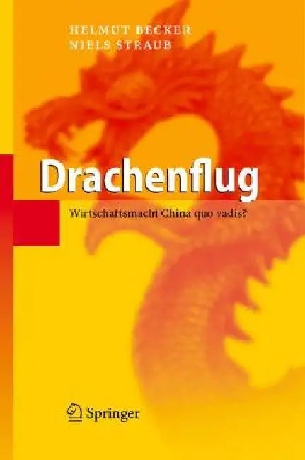 Drachenflug: Wirtschaftsmacht China Quo Vadis? by Helmut Becker, Niels Straub