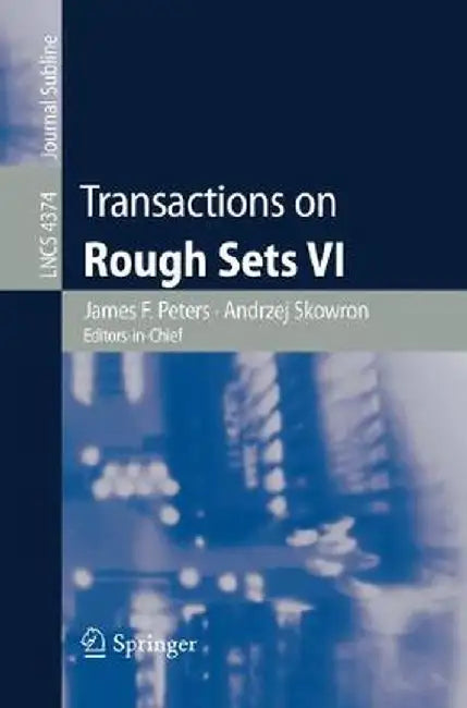 Transactions on Rough Sets VI: Commemorating Life and Work of Zdislaw Pawlak, Part I by James F. Peters