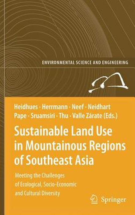 Sustainable Land Use in Mountainous Regions of Southeast Asia: Meeting the Challenges of Ecological, Socio-Economic and Cultural Diversity by Franz J. Heidhüs