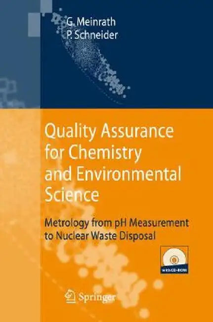 Quality Assurance for Chemistry and Environmental Science: Metrology from pH Measurement to Nuclear Waste Disposal [With CDROM] by Günther Meinrath
