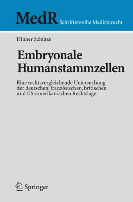 Embryonale Humanstammzellen: Eine Rechtsvergleichende Untersuchung Der Deutschen, Französischen, Britischen Und Us-Amerikanischen Rechtslage by Hinner Schütze
